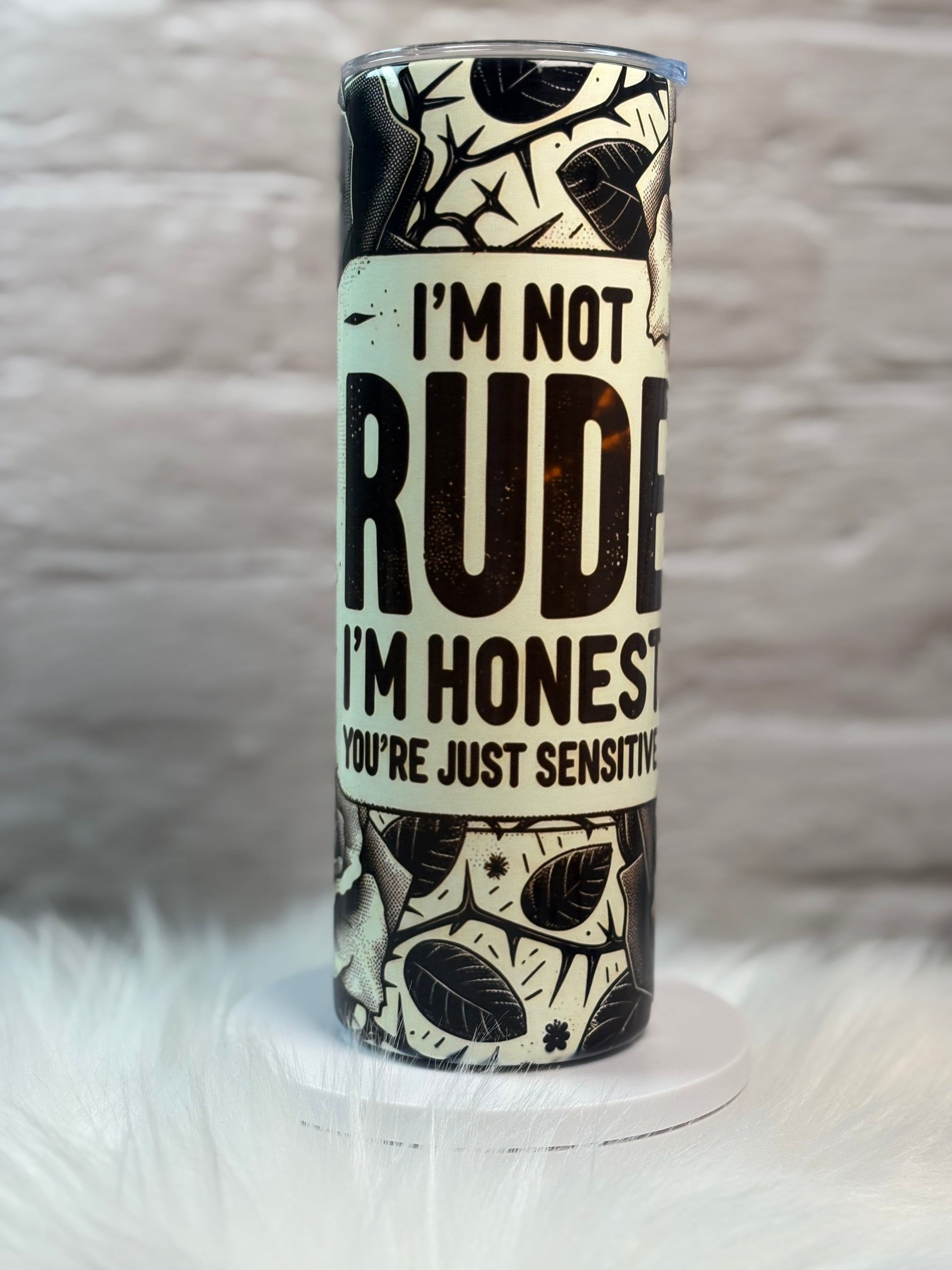 20oz I'm Not Rude I'm Honest, You're Just Sensitive